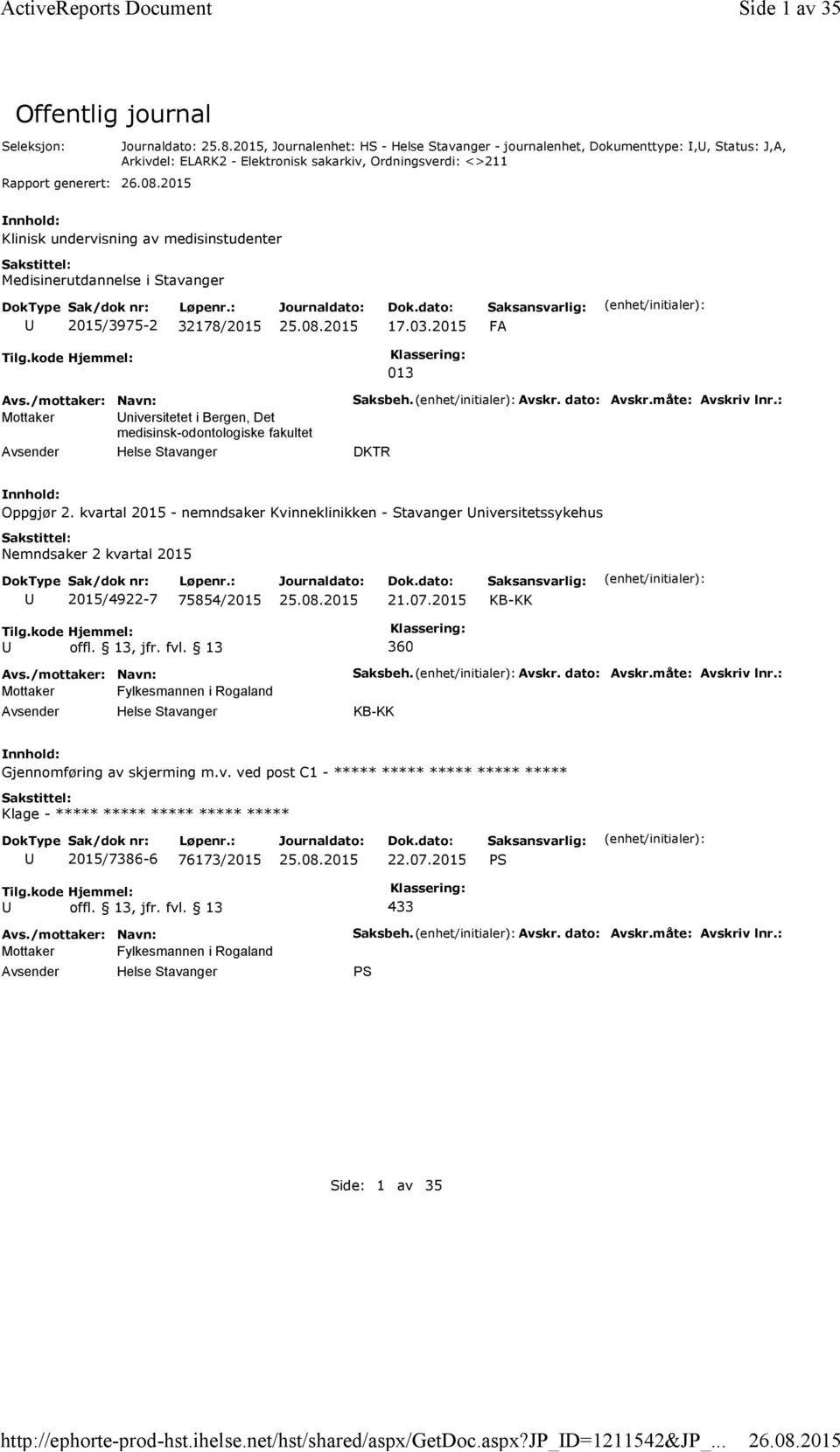 Medisinerutdannelse i Stavanger 2015/3975-2 32178/2015 17.03.2015 FA Tilg.kode Hjemmel: 013 Mottaker niversitetet i Bergen, Det medisinsk-odontologiske fakultet Saksbeh. Avskr. dato: Avskr.