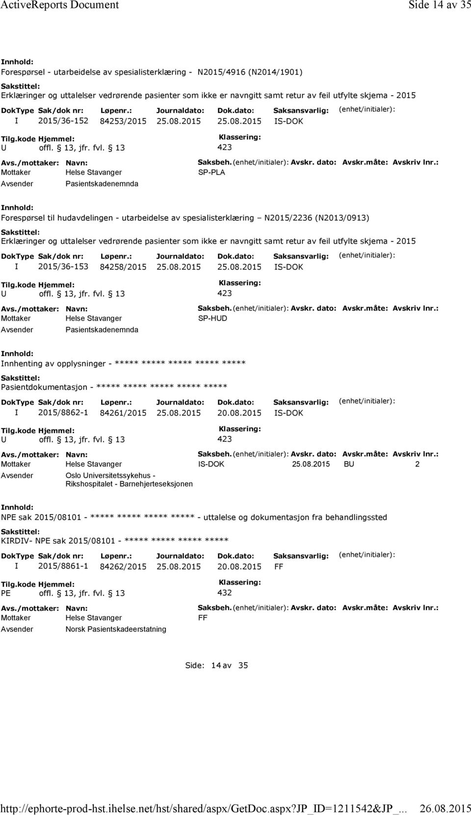 2015 2015/36-152 84253/2015 Pasientskadenemnda Saksbeh. Avskr. dato: Avskr.måte: Avskriv lnr.