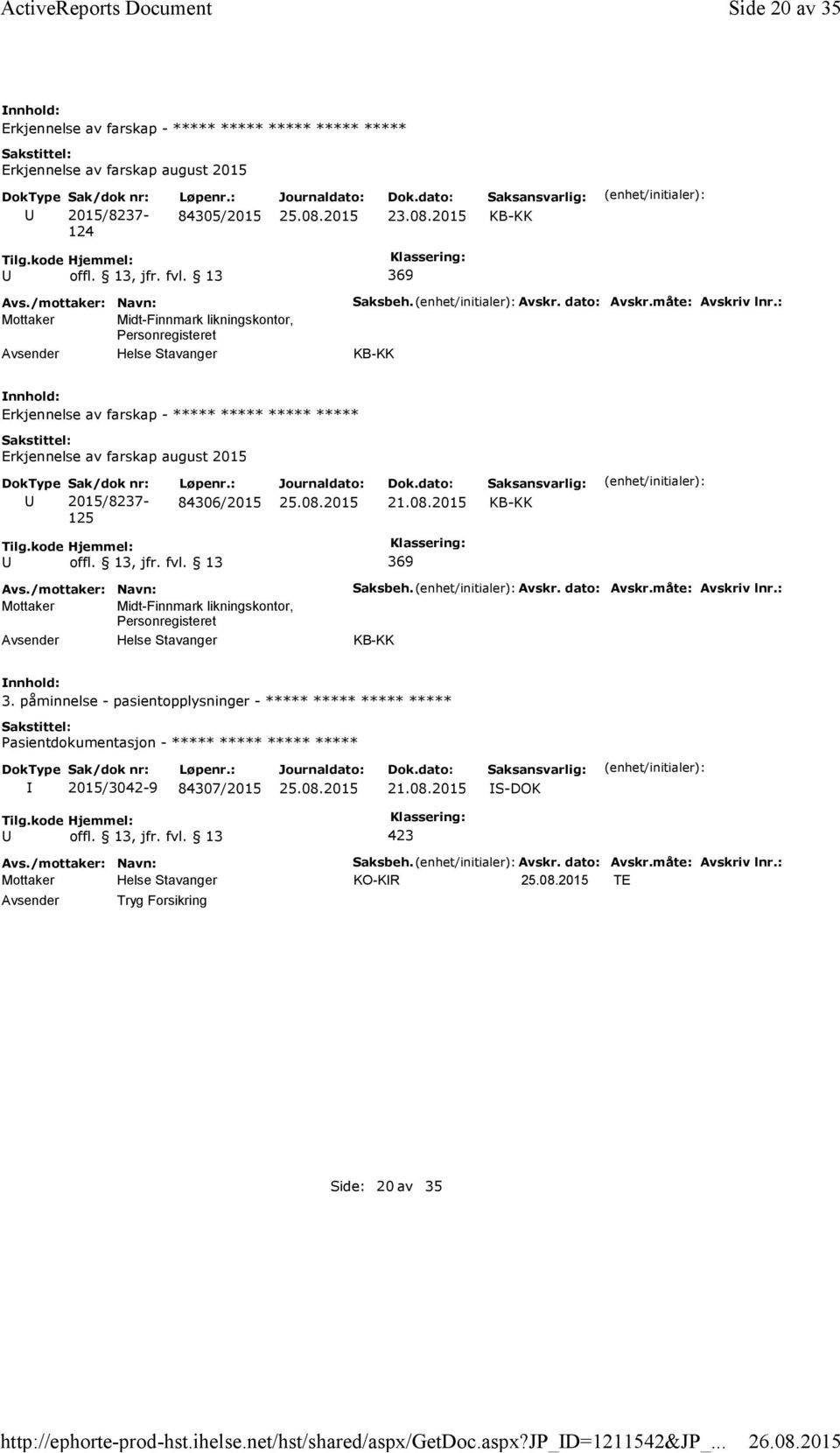 måte: Avskriv lnr.: Erkjennelse av farskap - ***** ***** ***** ***** 125 84306/2015 21.08.2015 Saksbeh. Avskr. dato: Avskr.