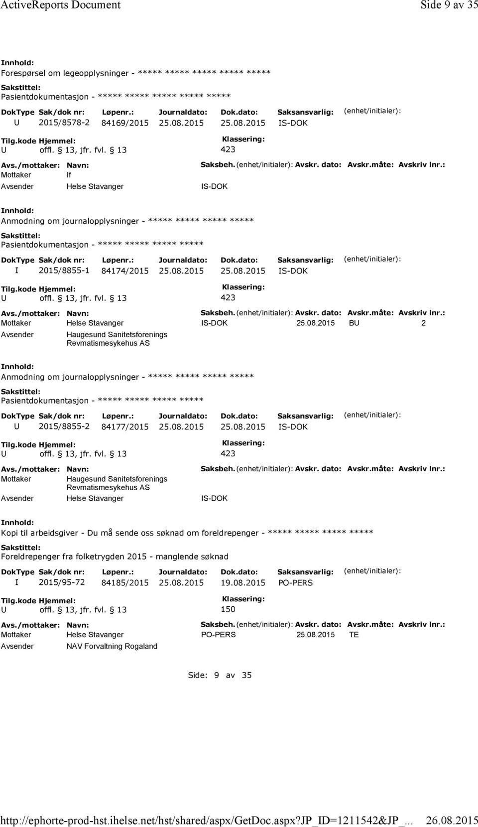 : Anmodning om journalopplysninger - ***** ***** ***** ***** 2015/8855-1 84174/2015 Saksbeh. Avskr. dato: Avskr.måte: Avskriv lnr.