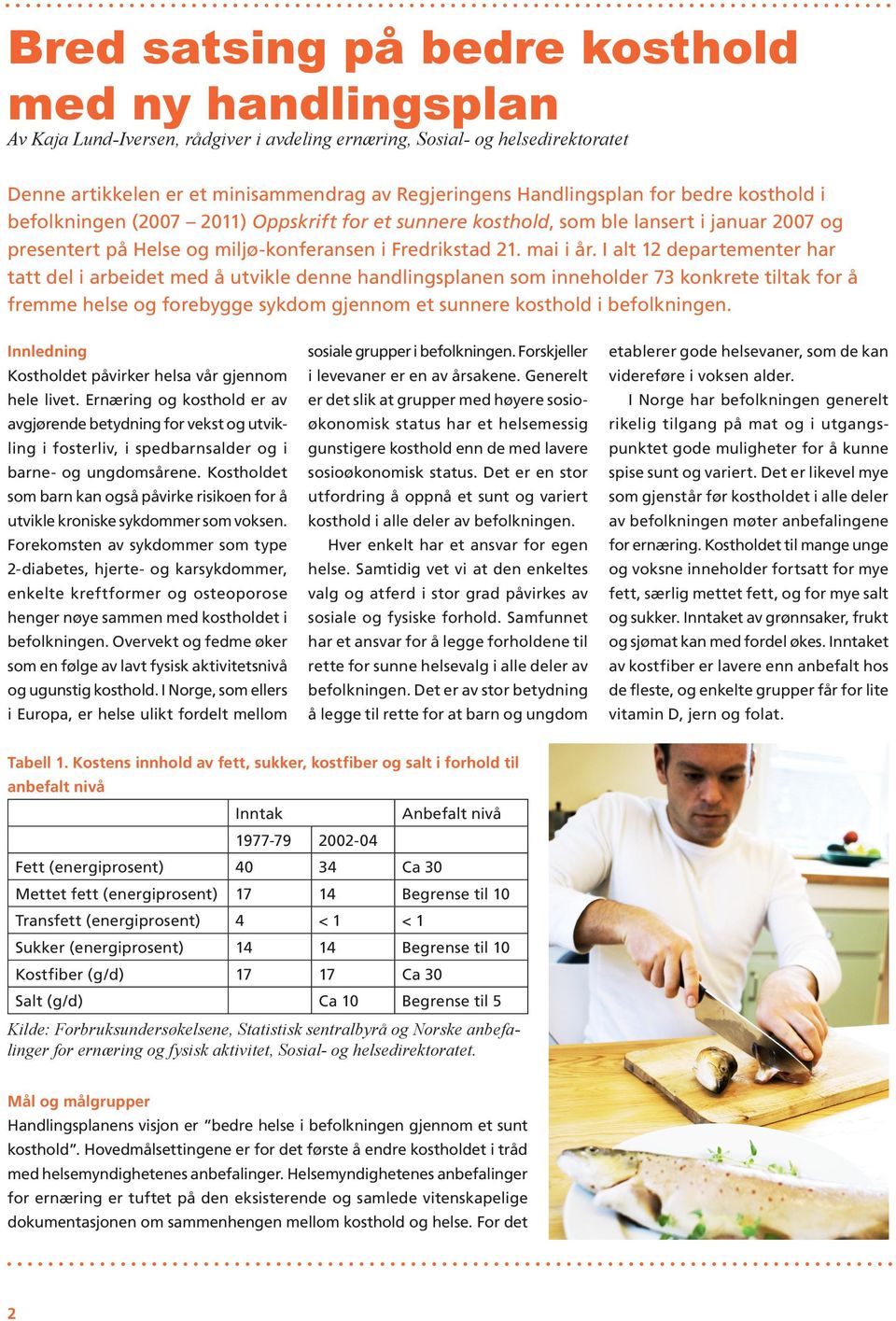 I alt 12 departementer har tatt del i arbeidet med å utvikle denne handlingsplanen som inneholder 73 konkrete tiltak for å fremme helse og forebygge sykdom gjennom et sunnere kosthold i befolkningen.