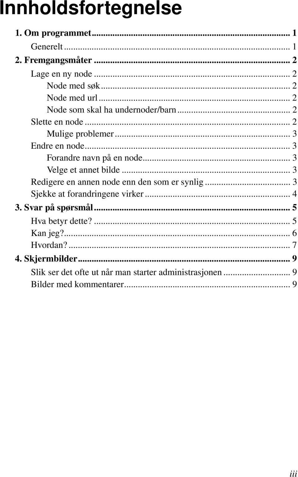 .. 3 Velge et annet bilde... 3 Redigere en annen node enn den som er synlig... 3 Sjekke at forandringene virker... 4 3. Svar på spørsmål.