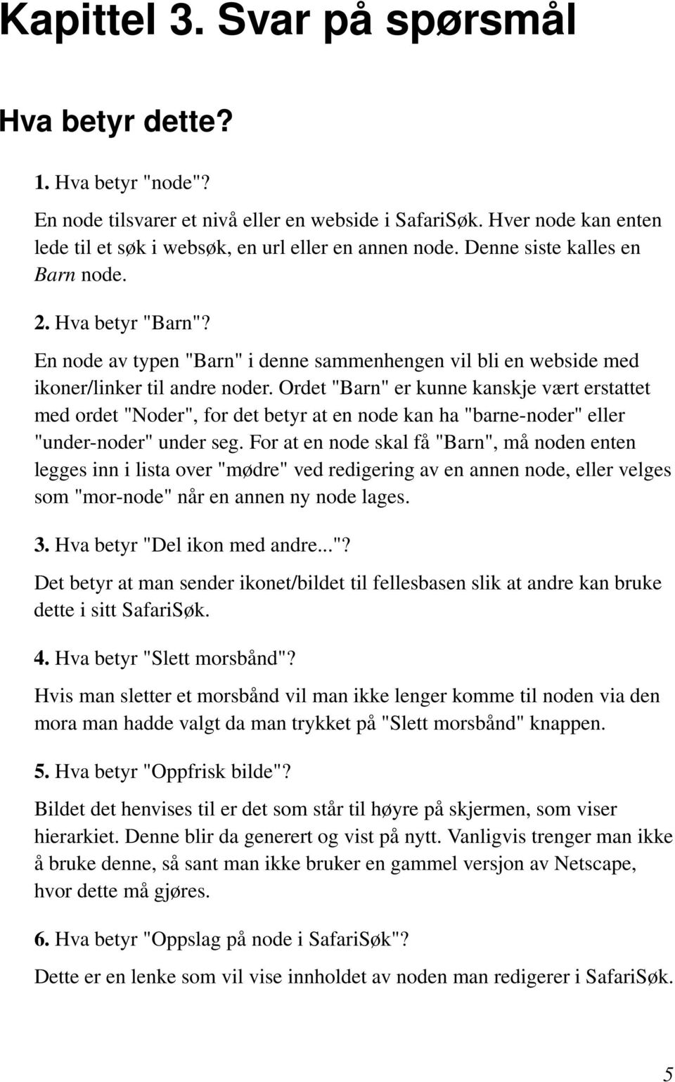 Ordet "Barn" er kunne kanskje vært erstattet med ordet "Noder", for det betyr at en node kan ha "barne-noder" eller "under-noder" under seg.