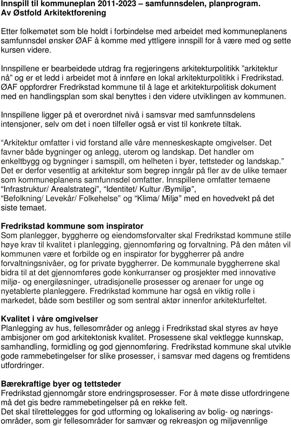 Innspillene er bearbeidede utdrag fra regjeringens arkitekturpolitikk arkitektur nå og er et ledd i arbeidet mot å innføre en lokal arkitekturpolitikk i Fredrikstad.