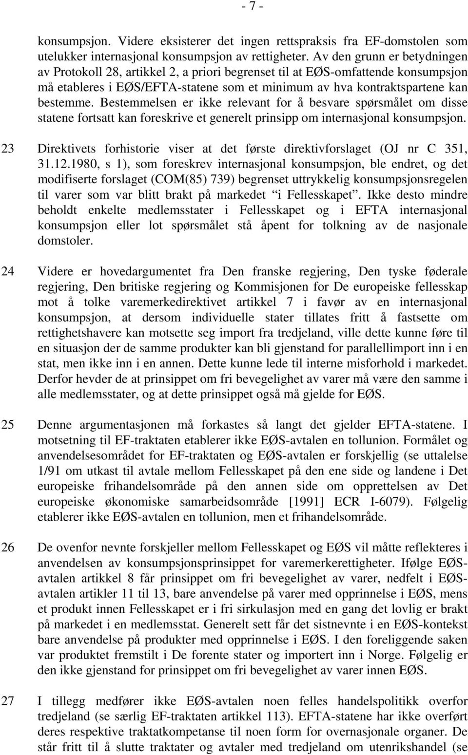 Bestemmelsen er ikke relevant for å besvare spørsmålet om disse statene fortsatt kan foreskrive et generelt prinsipp om internasjonal konsumpsjon.