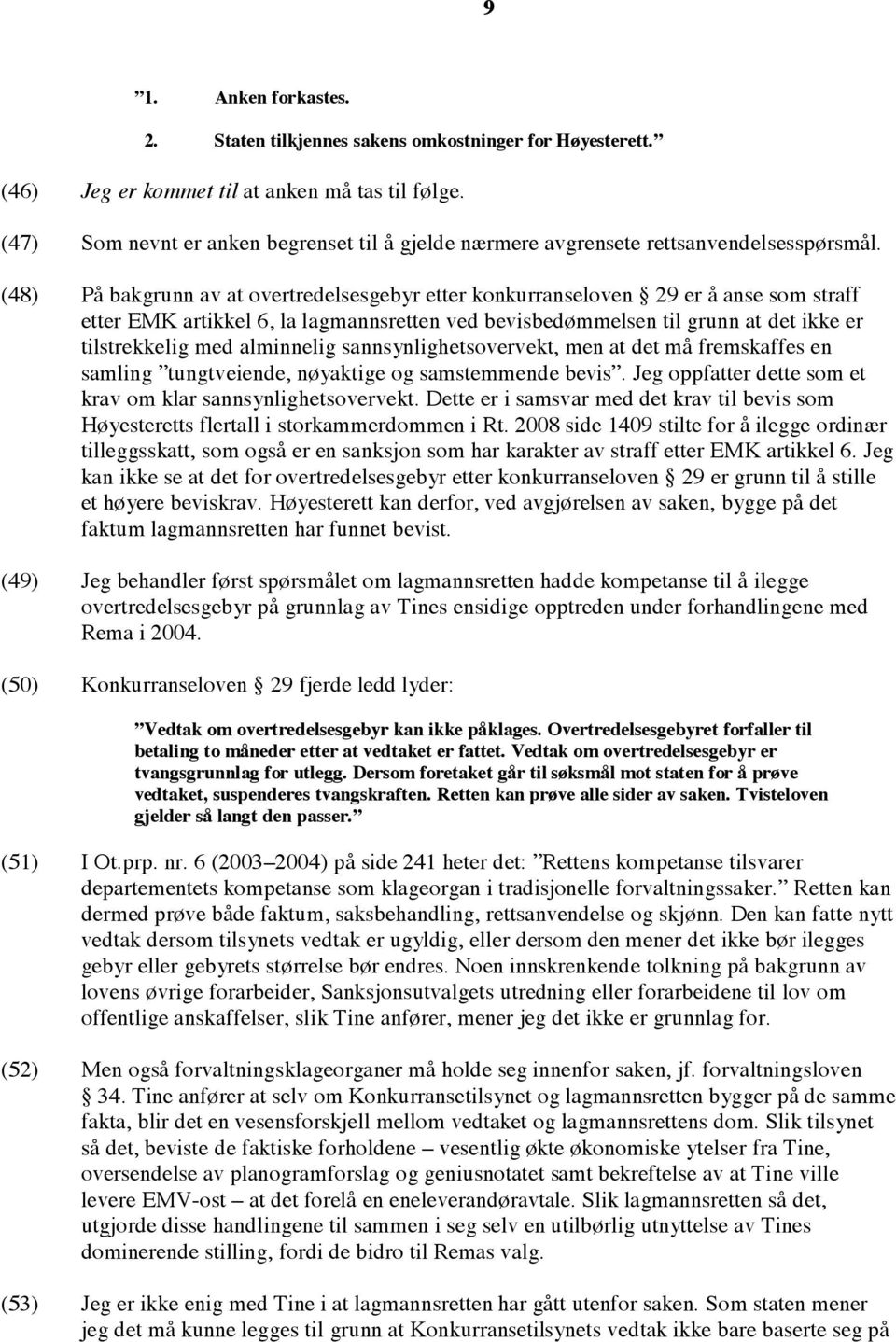 (48) På bakgrunn av at overtredelsesgebyr etter konkurranseloven 29 er å anse som straff etter EMK artikkel 6, la lagmannsretten ved bevisbedømmelsen til grunn at det ikke er tilstrekkelig med