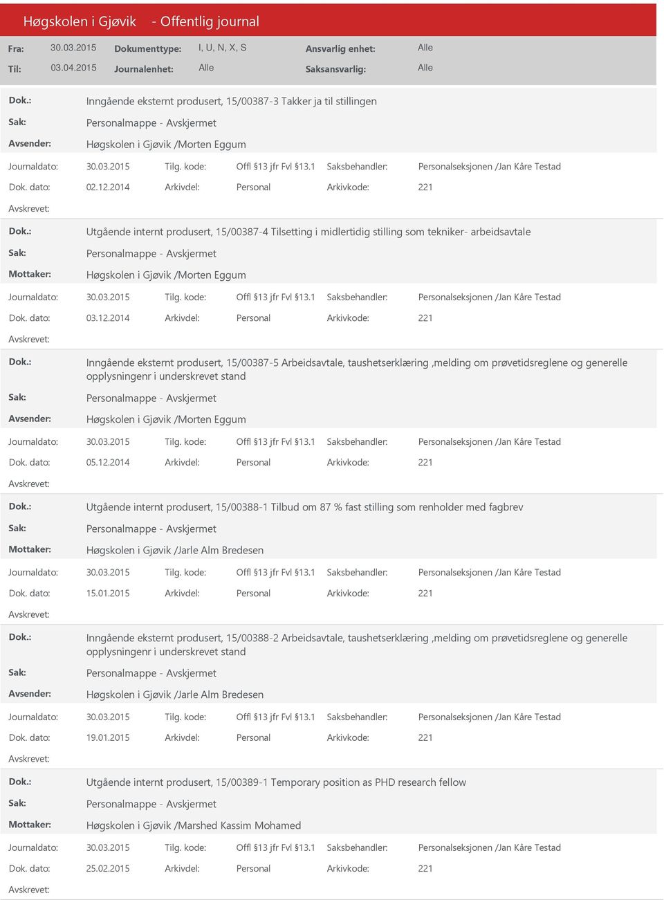 2014 Arkivdel: Personal Inngående eksternt produsert, 15/00387-5 Arbeidsavtale, taushetserklæring,melding om prøvetidsreglene og generelle opplysningenr i underskrevet stand Personalmappe - Høgskolen