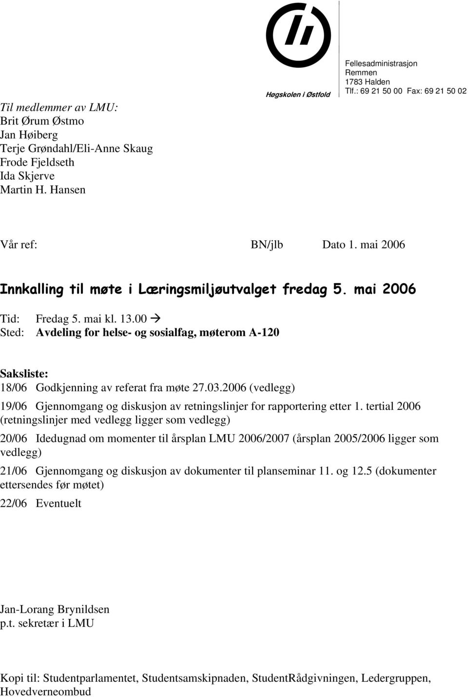 00 Sted: Avdeling for helse- og sosialfag, møterom A-120 Saksliste: 18/06 Godkjenning av referat fra møte 27.03.