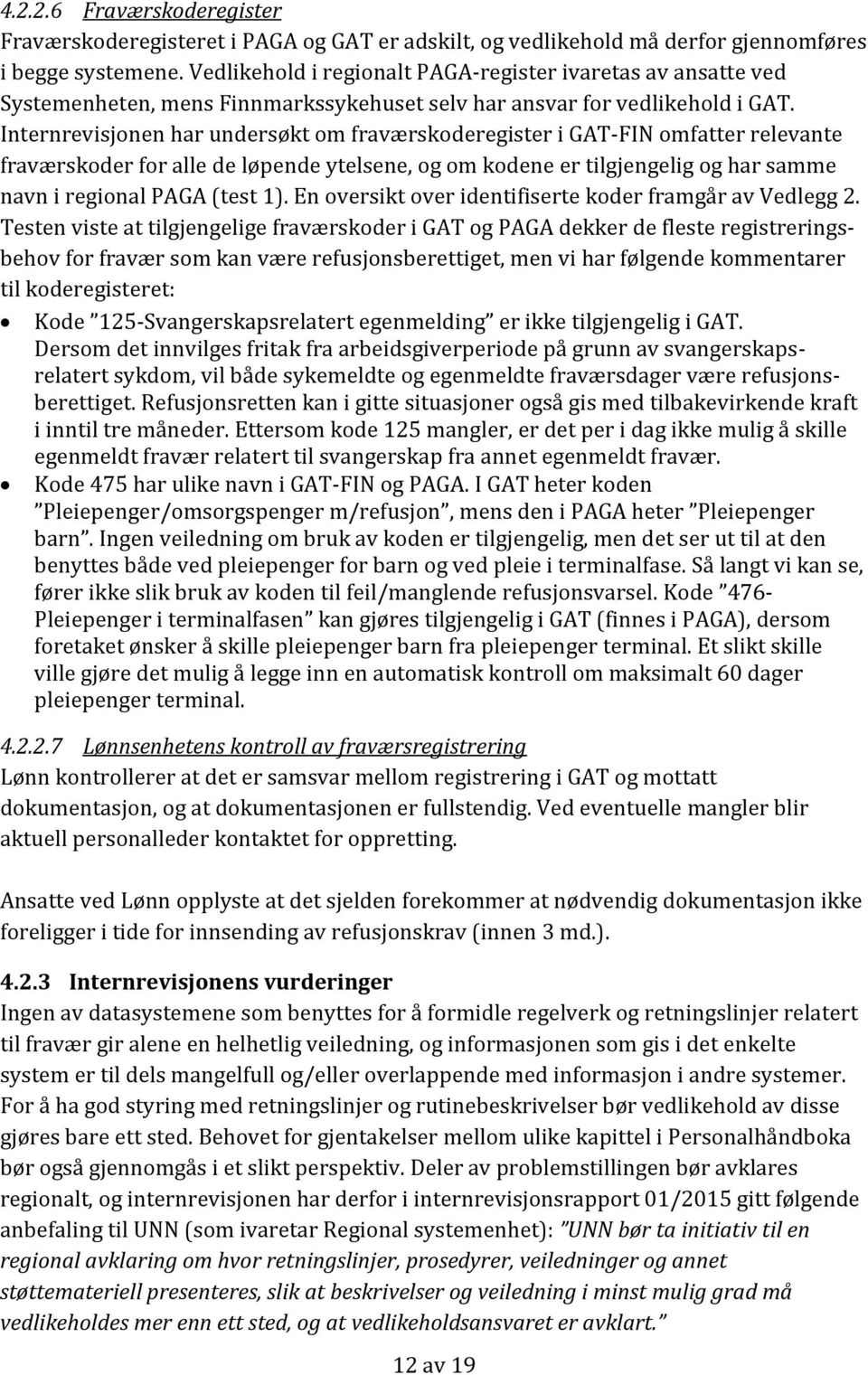 Internrevisjonen har undersøkt om fraværskoderegister i GAT-FIN omfatter relevante fraværskoder for alle de løpende ytelsene, og om kodene er tilgjengelig og har samme navn i regional PAGA (test 1).