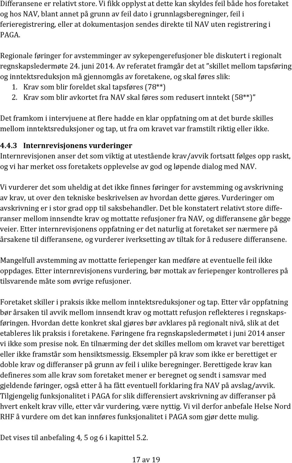 NAV uten registrering i PAGA. Regionale føringer for avstemminger av sykepengerefusjoner ble diskutert i regionalt regnskapsledermøte 24. juni 2014.