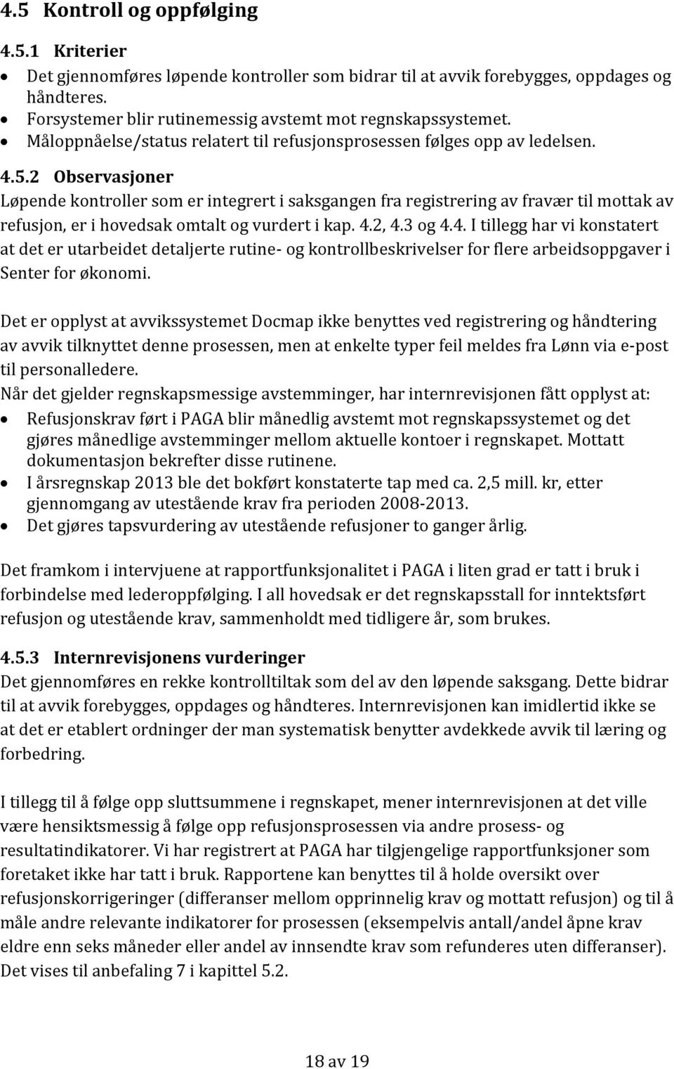 2 Observasjoner Løpende kontroller som er integrert i saksgangen fra registrering av fravær til mottak av refusjon, er i hovedsak omtalt og vurdert i kap. 4.