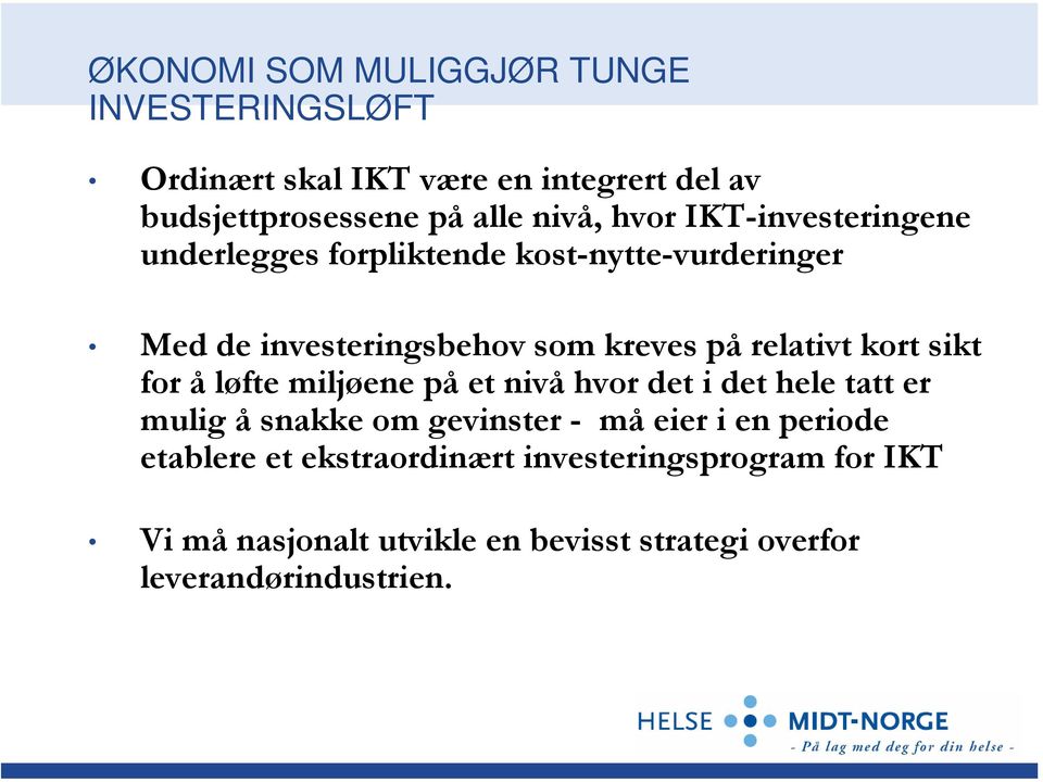 kort sikt for å løfte miljøene på et nivå hvor det i det hele tatt er mulig å snakke om gevinster - må eier i en periode