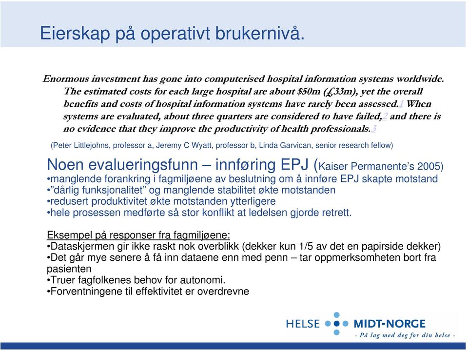 1 When systems are evaluated, about three quarters are considered to have failed,2 and there is no evidence that they improve the productivity of health professionals.