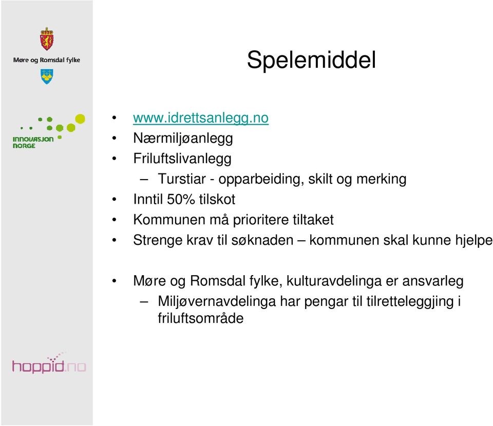 Inntil 50% tilskot Kommunen må prioritere tiltaket Strenge krav til søknaden