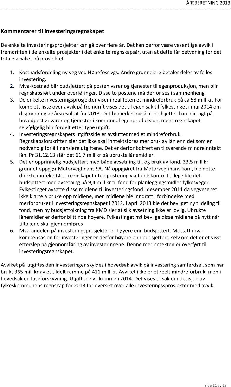 Kostnadsfordeling ny veg ved Hønefoss vgs. Andre grunneiere betaler deler av felles investering. 2.