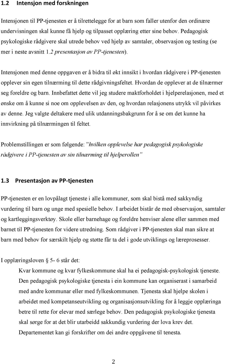 Intensjonen med denne oppgaven er å bidra til økt innsikt i hvordan rådgivere i PP-tjenesten opplever sin egen tilnærming til dette rådgivningsfeltet.