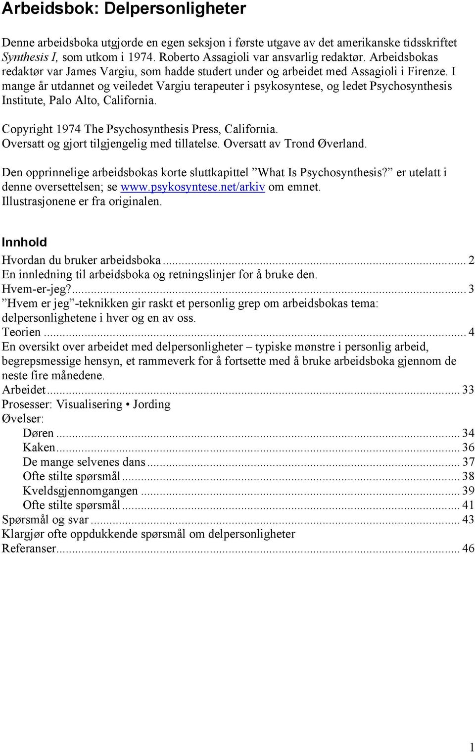 I mange år utdannet og veiledet Vargiu terapeuter i psykosyntese, og ledet Psychosynthesis Institute, Palo Alto, California. Copyright 1974 The Psychosynthesis Press, California.