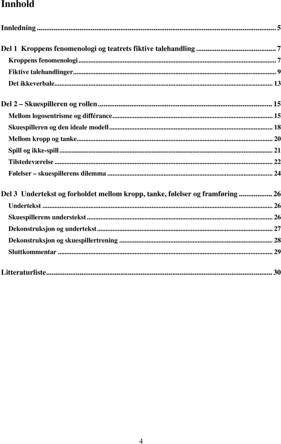 .. 20 Spill og ikke-spill... 21 Tilstedeværelse... 22 Følelser skuespillerens dilemma.