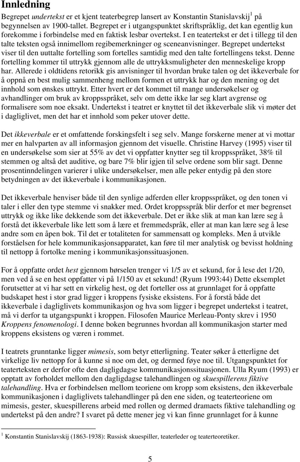 I en teatertekst er det i tillegg til den talte teksten også innimellom regibemerkninger og sceneanvisninger.