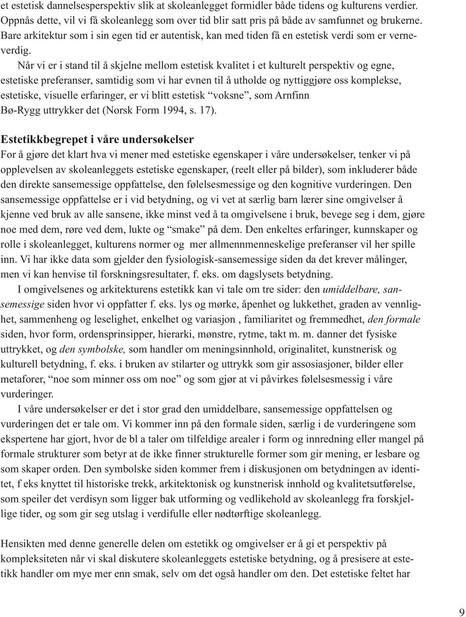 Når vi er i stand til å skjelne mellom estetisk kvalitet i et kulturelt perspektiv og egne, estetiske preferanser, samtidig som vi har evnen til å utholde og nyttiggjøre oss komplekse, estetiske,