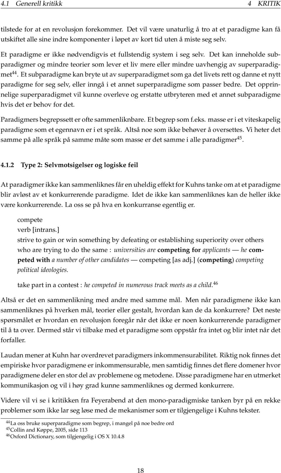 Det kan inneholde subparadigmer og mindre teorier som lever et liv mere eller mindre uavhengig av superparadigmet 44.