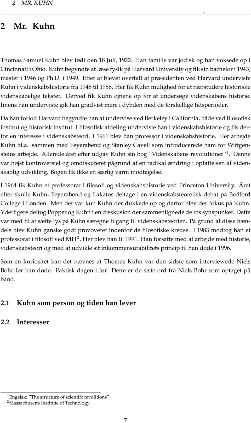 Kuhn begyndte at læse fysik på Harvard University og fik sin bachelor i 1943, master i 1946 og Ph.D. i 1949.