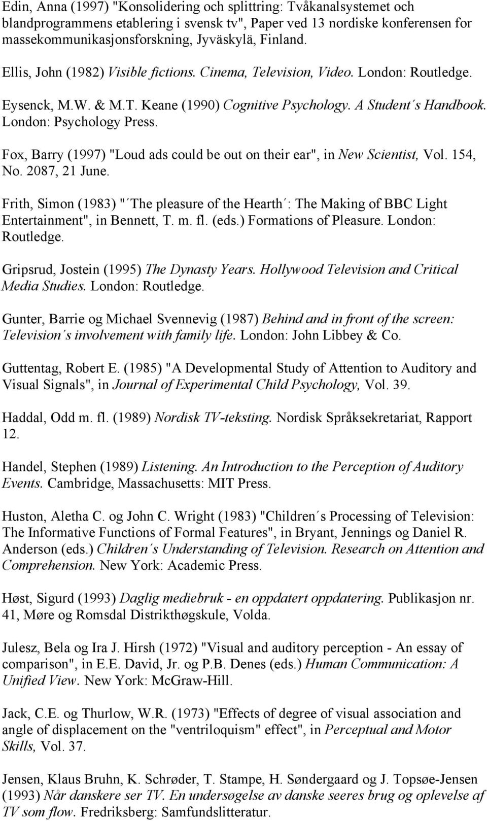 Fox, Barry (1997) "Loud ads could be out on their ear", in New Scientist, Vol. 154, No. 2087, 21 June.