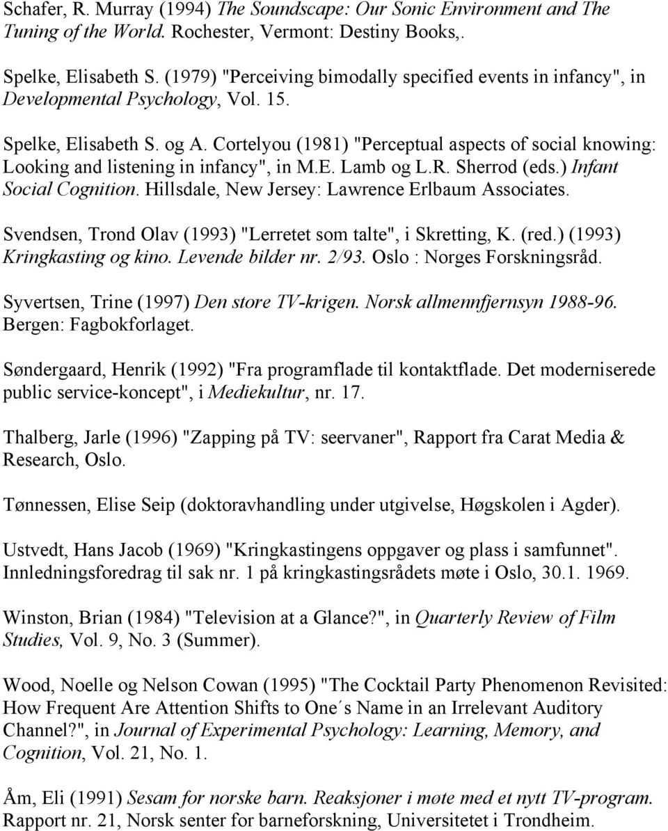 Cortelyou (1981) "Perceptual aspects of social knowing: Looking and listening in infancy", in M.E. Lamb og L.R. Sherrod (eds.) Infant Social Cognition.