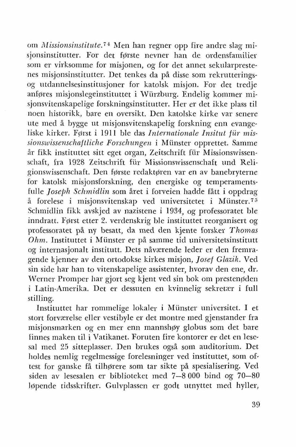 Det tenkes da ph disse som rekrutteringsog utdannelsesinstitusjoner for katolsk misjon. For det tredje anfpres nlisjonslegeinstituttet i Wurzburg.