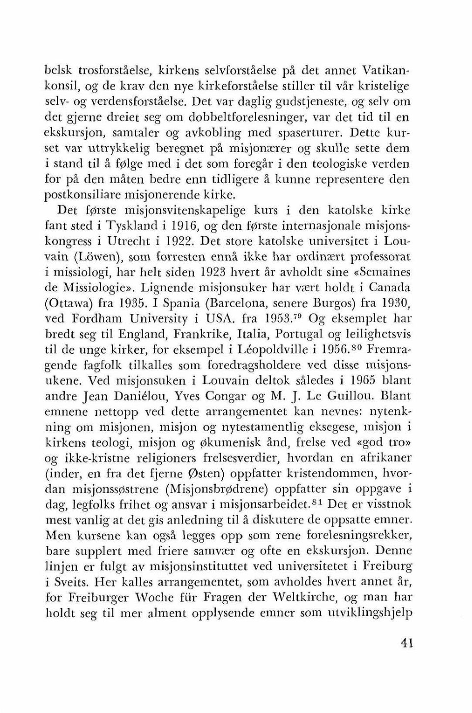 Dette kurset var uttrykkelig beregnet pi misjonzrer og skulle sette dem i stand ti1 i ffilge ined i det som foregir i den teologiske verden for pi den miten bedre enn tidligere i kunne representere