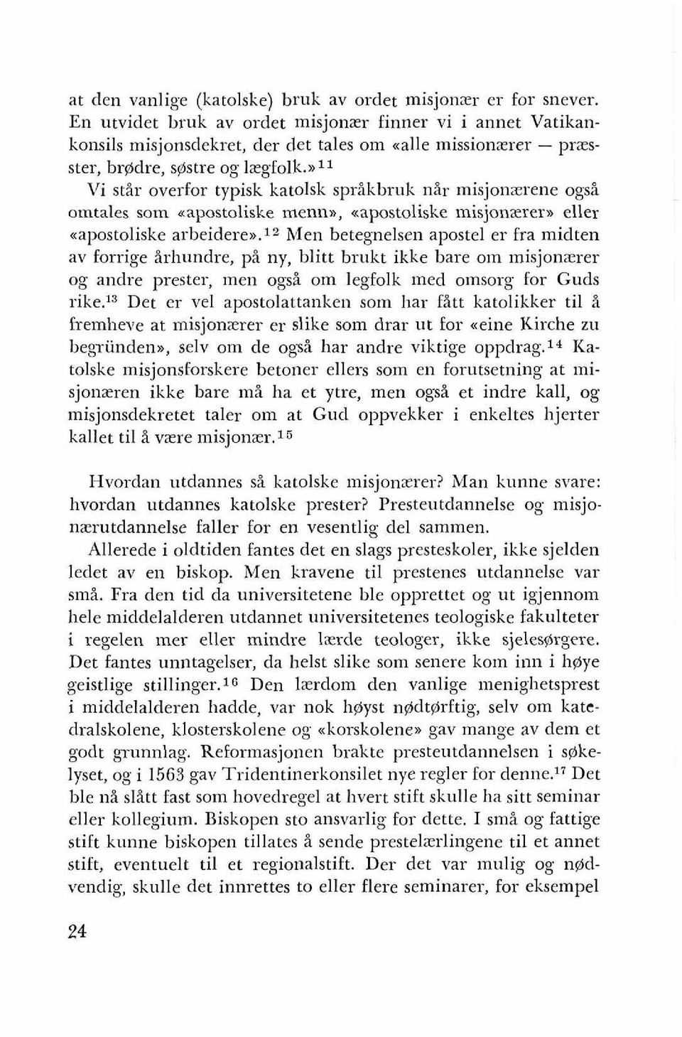 ~~~ Vi stir overfor typisk katolsk sprikbruk nir misjonzrene ogsi omtales som aapostoliske mennn, xapostoliske misjonzrers eller aapostoliske arbeidere*.