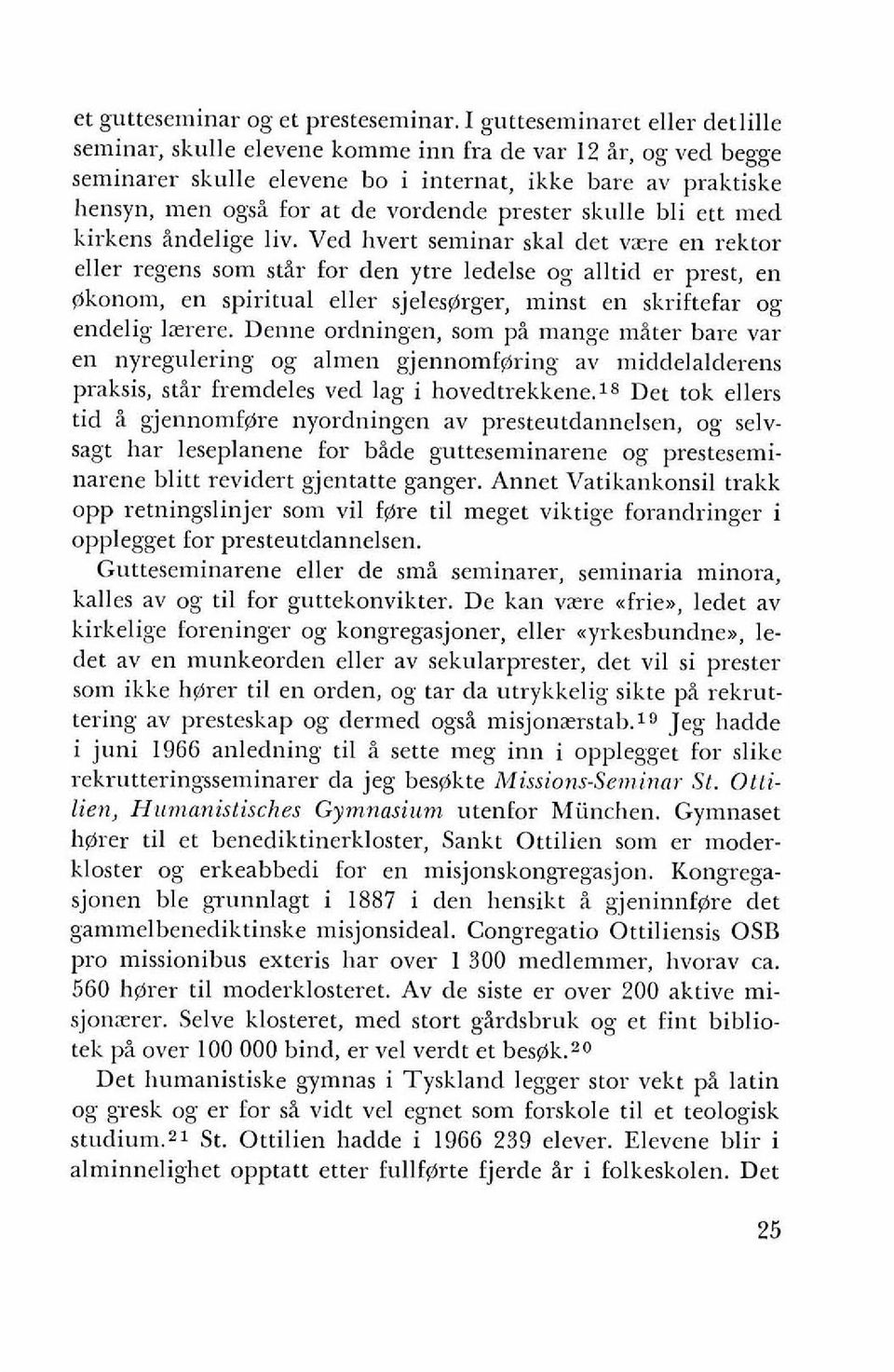 Vecl lrvert seminar skal det vxre en rcktor eller regens sorn stir for den ytre ledelse og alltid er prest, en (Ikonom, en spiritual cller sjelesyirger, ininst en skriftefar og endclig 1x1-ere.