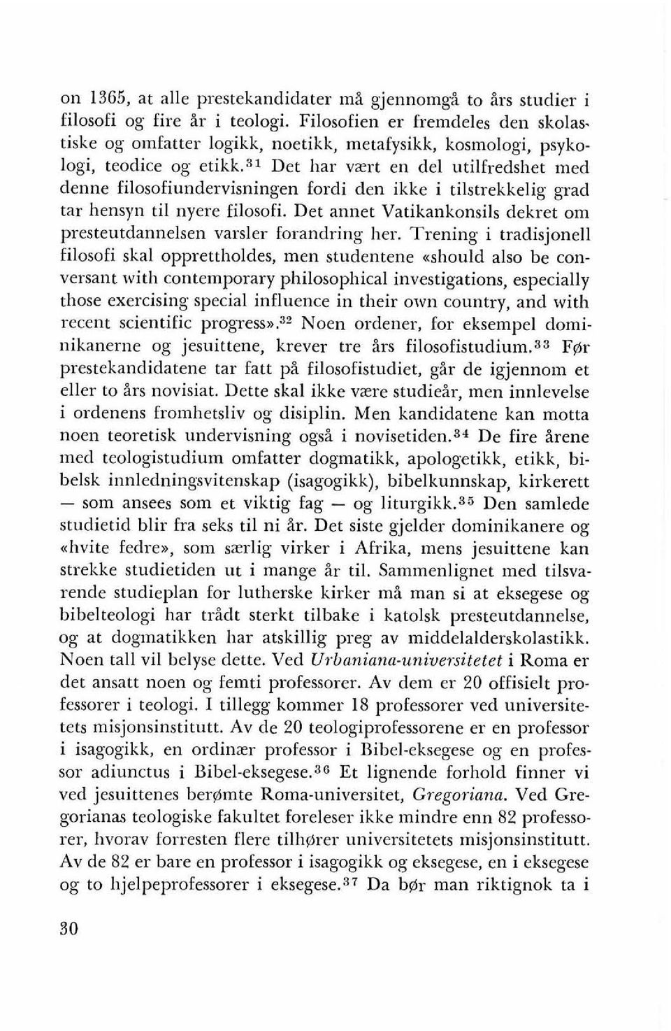 31 Det har vzrt en del utilfredshet med denne filosofiundervisningen fordi den ikke i tilstrekkelig grad tar hensyn ti1 nyere filosofi.