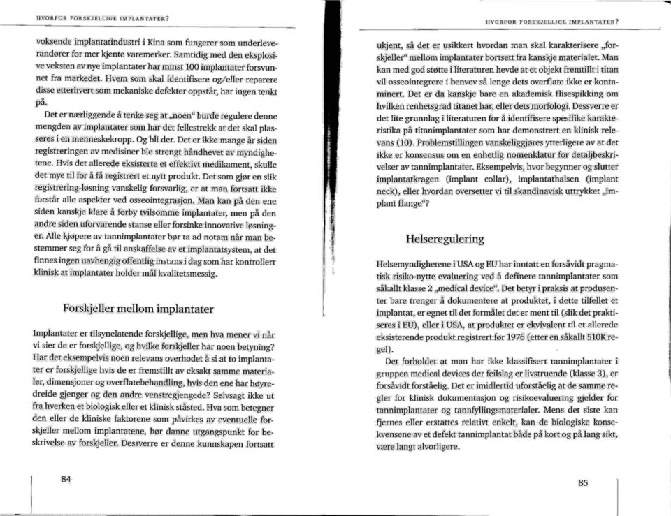 .fjjvern som skal identifisere' 'Ogieller redare-re disse' etterhvert smil mekanis-ke defekter oppstår; har ingen 'tenkt o pa. ukjent; så d.er er usikkert hvordan man skal!