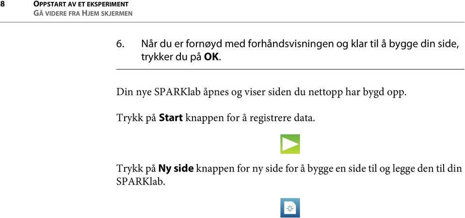 Din nye SPARKlab åpnes og viser siden du nettopp har bygd opp.