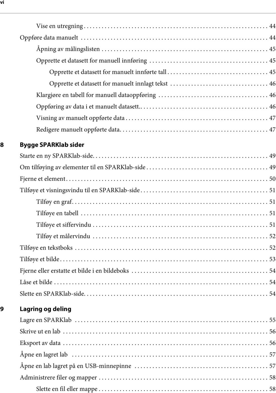 ................................. 45 Opprette et datasett for manuelt innlagt tekst................................. 46 Klargjøre en tabell for manuell dataoppføring.