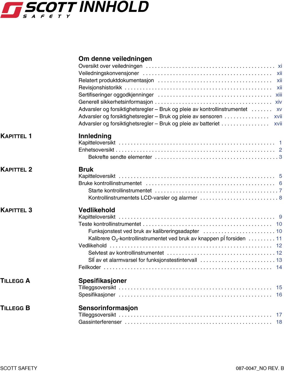 ...................................... xiv Advarsler og forsiktighetsregler Bruk og pleie av kontrollinstrumentet....... xv Advarsler og forsiktighetsregler Bruk og pleie av sensoren.