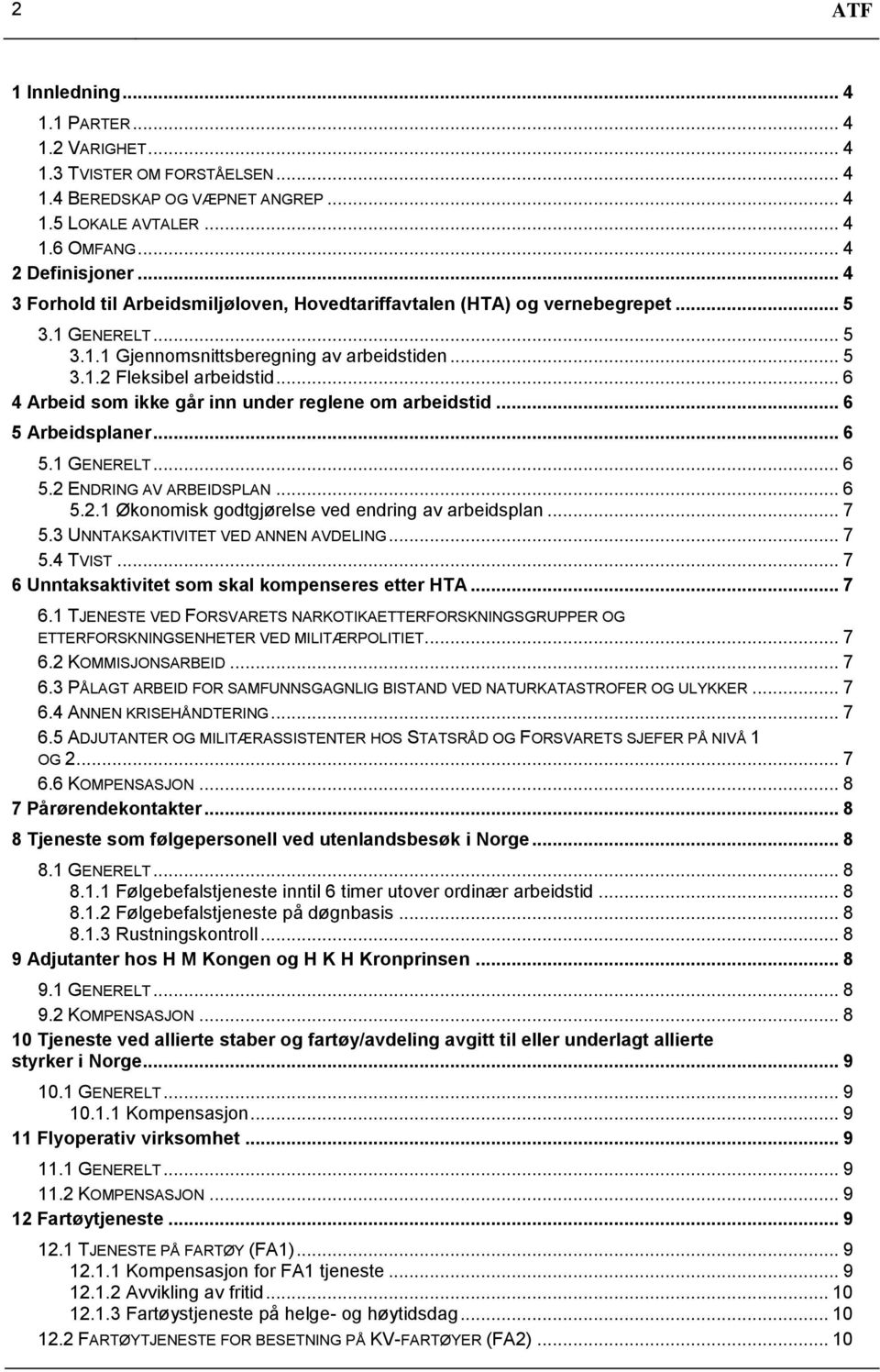 .. 6 4 Arbeid som ikke går inn under reglene om arbeidstid... 6 5 Arbeidsplaner... 6 5.1 GENERELT... 6 5.2 ENDRING AV ARBEIDSPLAN... 6 5.2.1 Økonomisk godtgjørelse ved endring av arbeidsplan... 7 5.