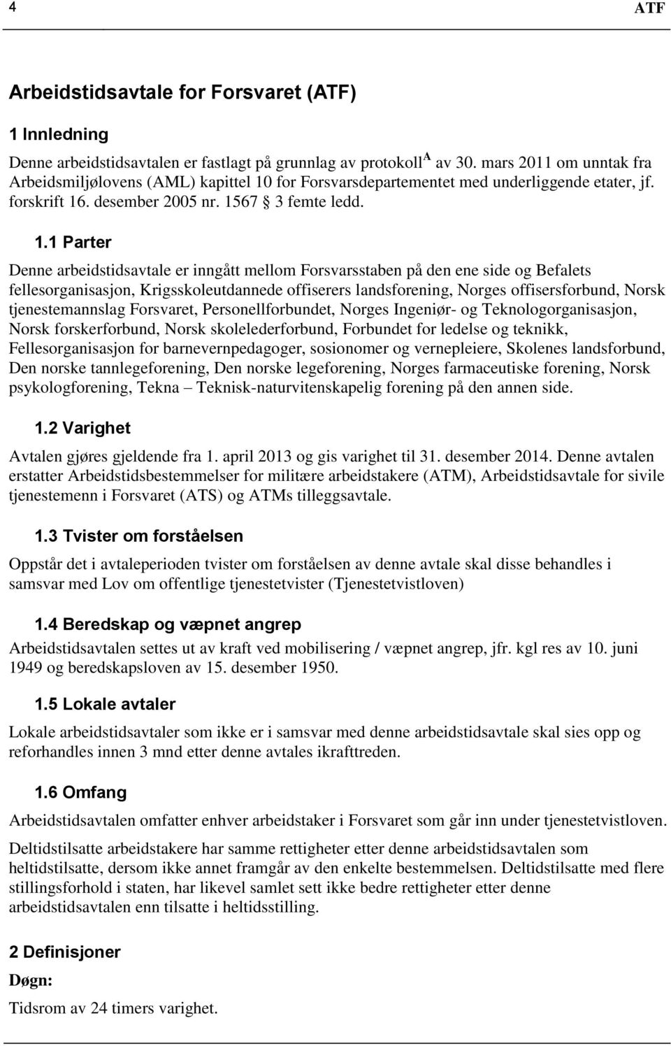 for Forsvarsdepartementet med underliggende etater, jf. forskrift 16