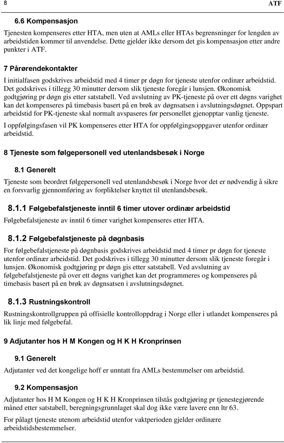 Det godskrives i tillegg 30 minutter dersom slik tjeneste foregår i lunsjen. Økonomisk godtgjøring pr døgn gis etter satstabell.