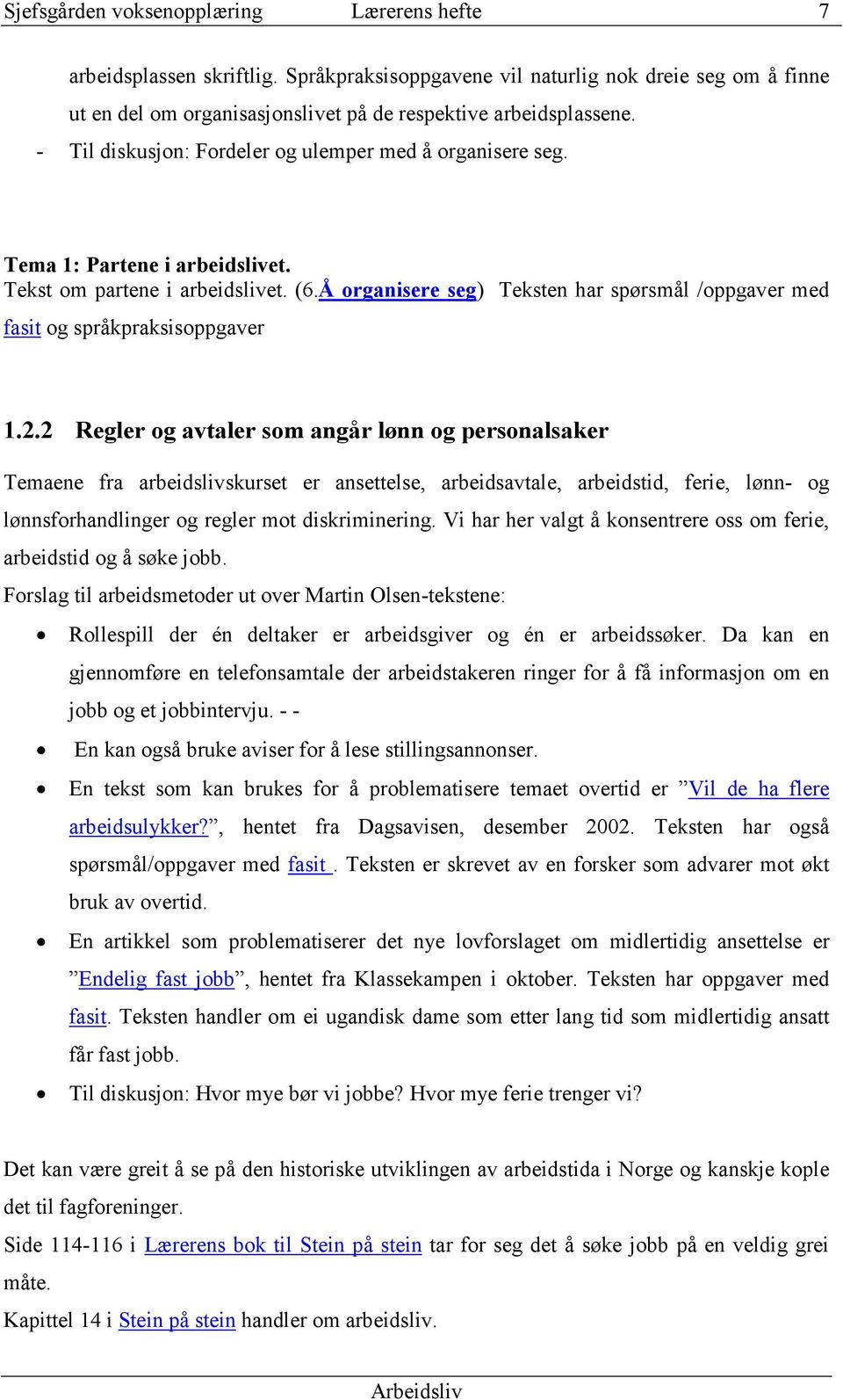 Å organisere seg) Teksten har spørsmål /oppgaver med fasit og språkpraksisoppgaver 1.2.