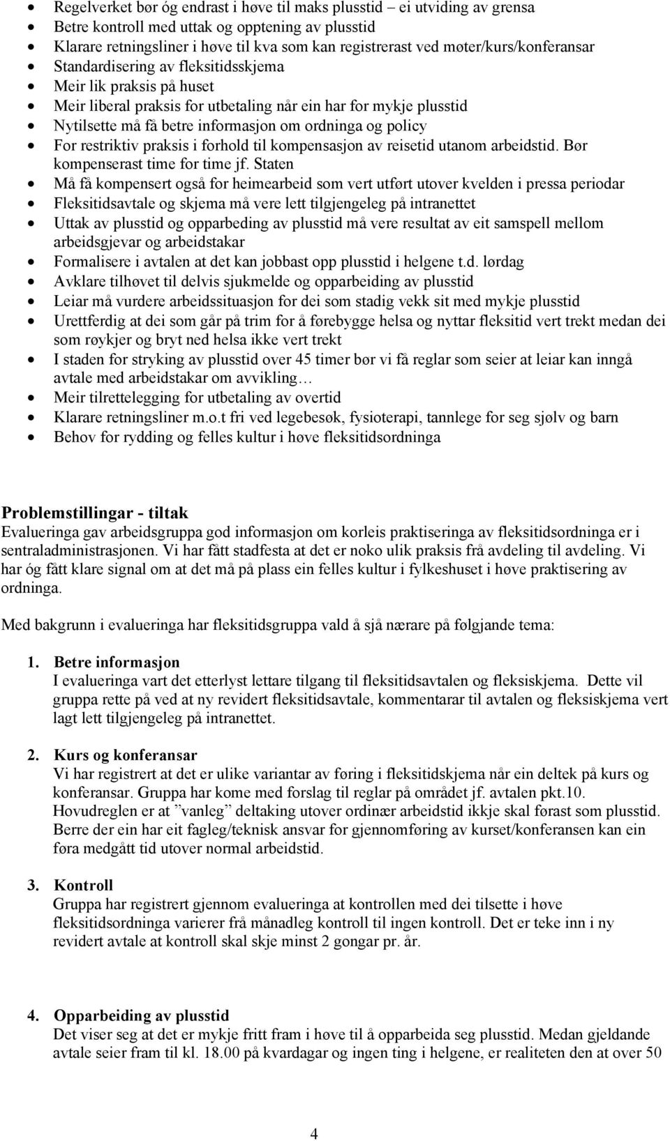 og policy For restriktiv praksis i forhold til kompensasjon av reisetid utanom arbeidstid. Bør kompenserast time for time jf.