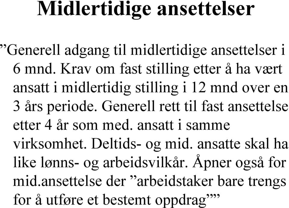 Generell rett til fast ansettelse etter 4 år som med. ansatt i samme virksomhet. Deltids- og mid.