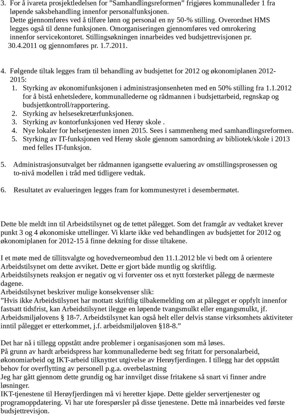 Styrking av økonomifunksjonen i administrasjonsenheten med en 50% stilling fra 1.1.2012 for å bistå enhetsledere, kommunallederne og rådmannen i budsjettarbeid, regnskap og 2.