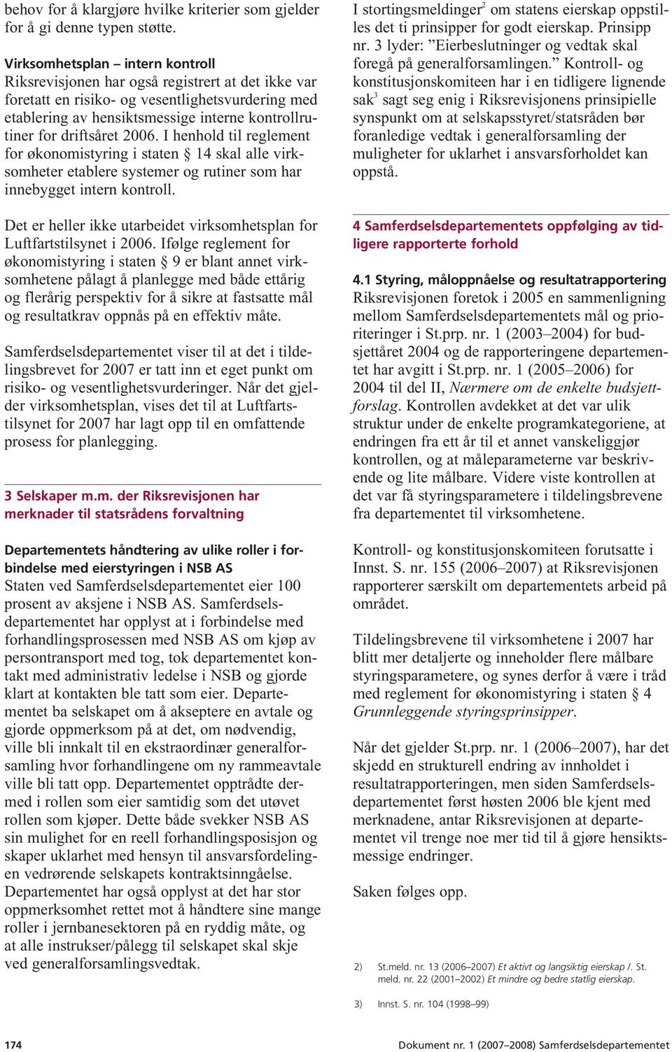 driftsåret 2006. I henhold til reglement for økonomistyring i staten 14 skal alle virksomheter etablere systemer og rutiner som har innebygget intern kontroll.