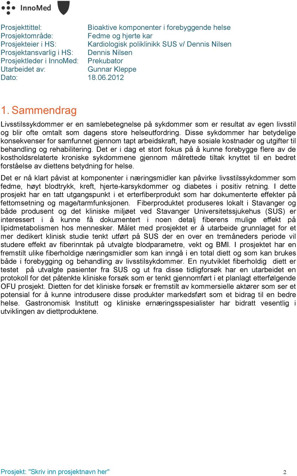 Sammendrag Livsstilssykdommer er en samlebetegnelse på sykdommer som er resultat av egen livsstil og blir ofte omtalt som dagens store helseutfordring.