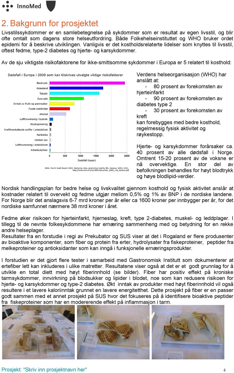 Vanligvis er det kostholdsrelaterte lidelser som knyttes til livsstil, oftest fedme, type-2 diabetes og hjerte- og karsykdommer.