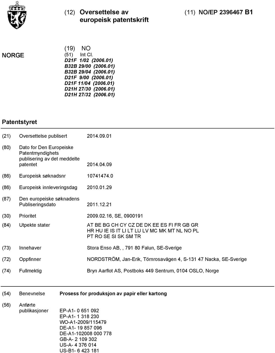 09 (86) Europeisk søknadsnr 10741474.0 (86) Europeisk innleveringsdag 2010.01.29 (87) Den europeiske søknadens Publiseringsdato 2011.12.21 (30) Prioritet 2009.02.