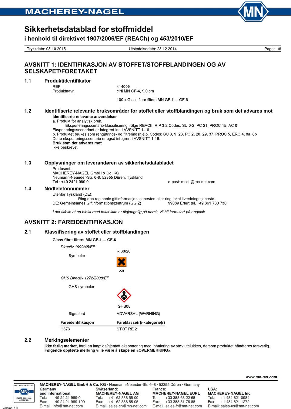 Eksponeringsscenario-klassifisering ifølge REACh, RIP 3.2 Codes: SU 0-2, PC 21, PROC 15, AC 0 Eksponeringsscenarioet er integrert inn i AVSNITT 1-16. b.