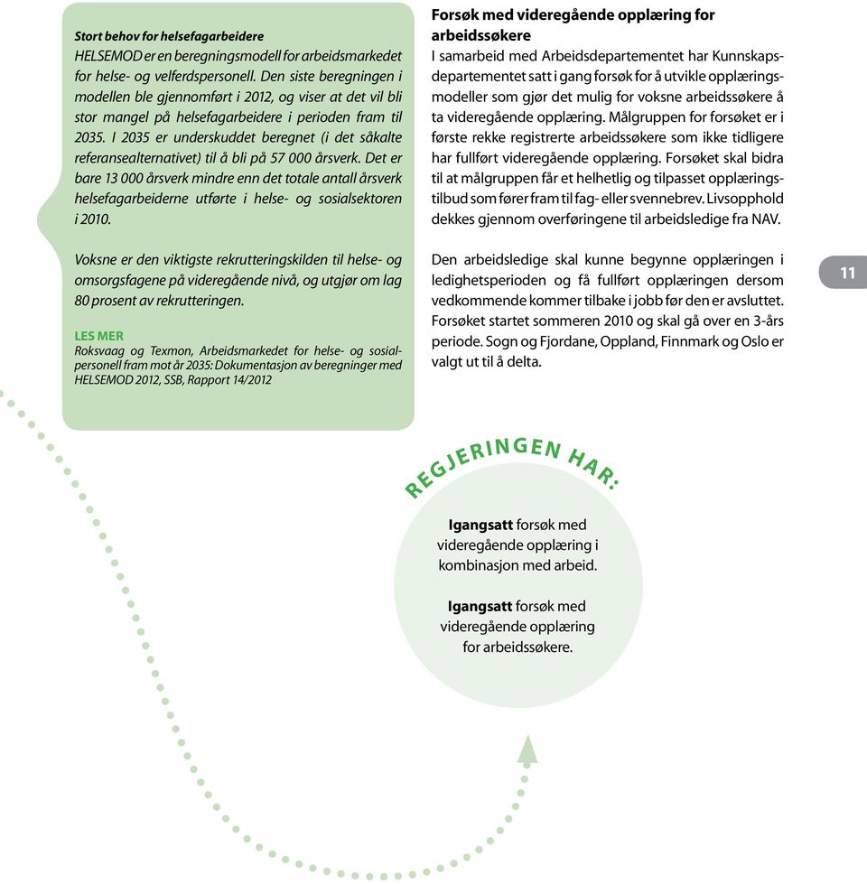 I 2035 er underskuddet beregnet (i det såkalte referansealternativet) til å bli på 57 000 årsverk.